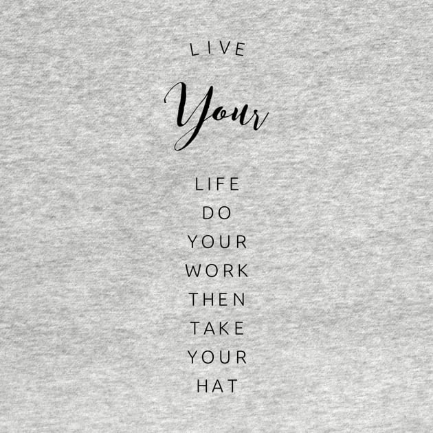 live your life do your work then take your hat by GMAT